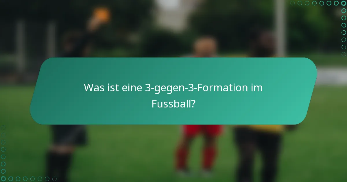 Was ist eine 3-gegen-3-Formation im Fussball?