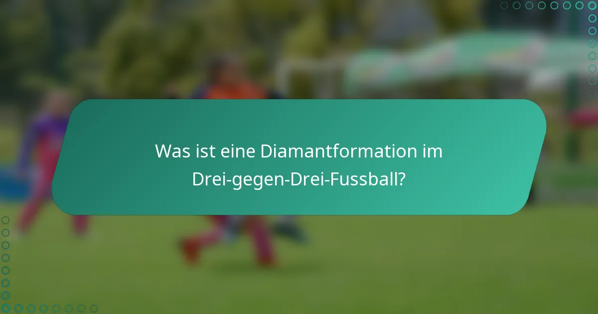 Was ist eine Diamantformation im Drei-gegen-Drei-Fussball?