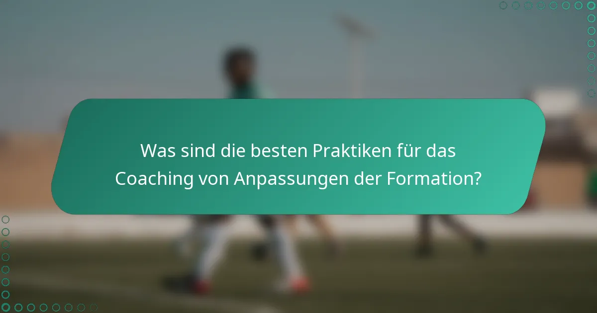 Was sind die besten Praktiken für das Coaching von Anpassungen der Formation?