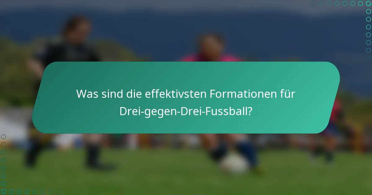 Was sind die effektivsten Formationen für Drei-gegen-Drei-Fussball?
