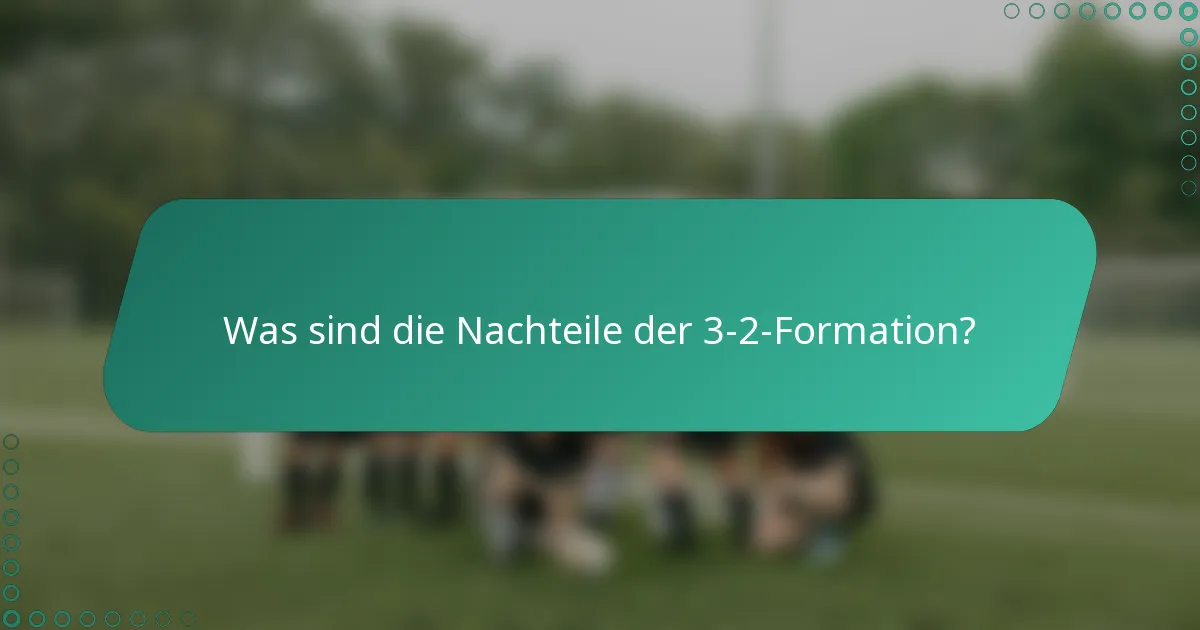 Was sind die Nachteile der 3-2-Formation?