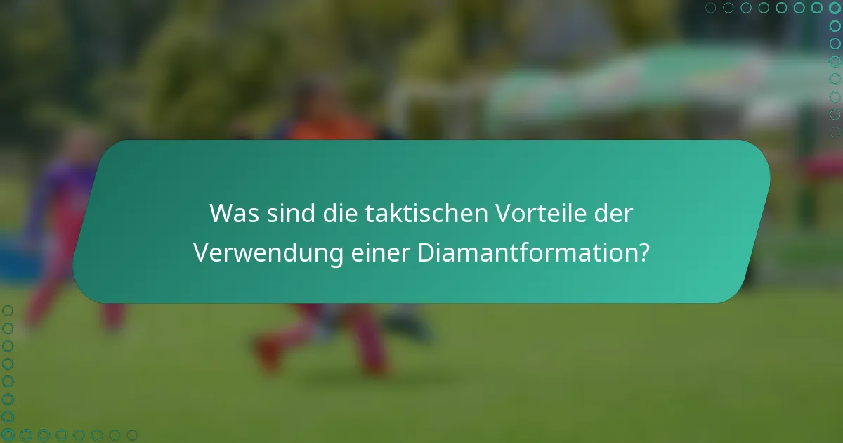 Was sind die taktischen Vorteile der Verwendung einer Diamantformation?