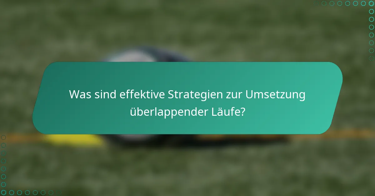 Was sind effektive Strategien zur Umsetzung überlappender Läufe?