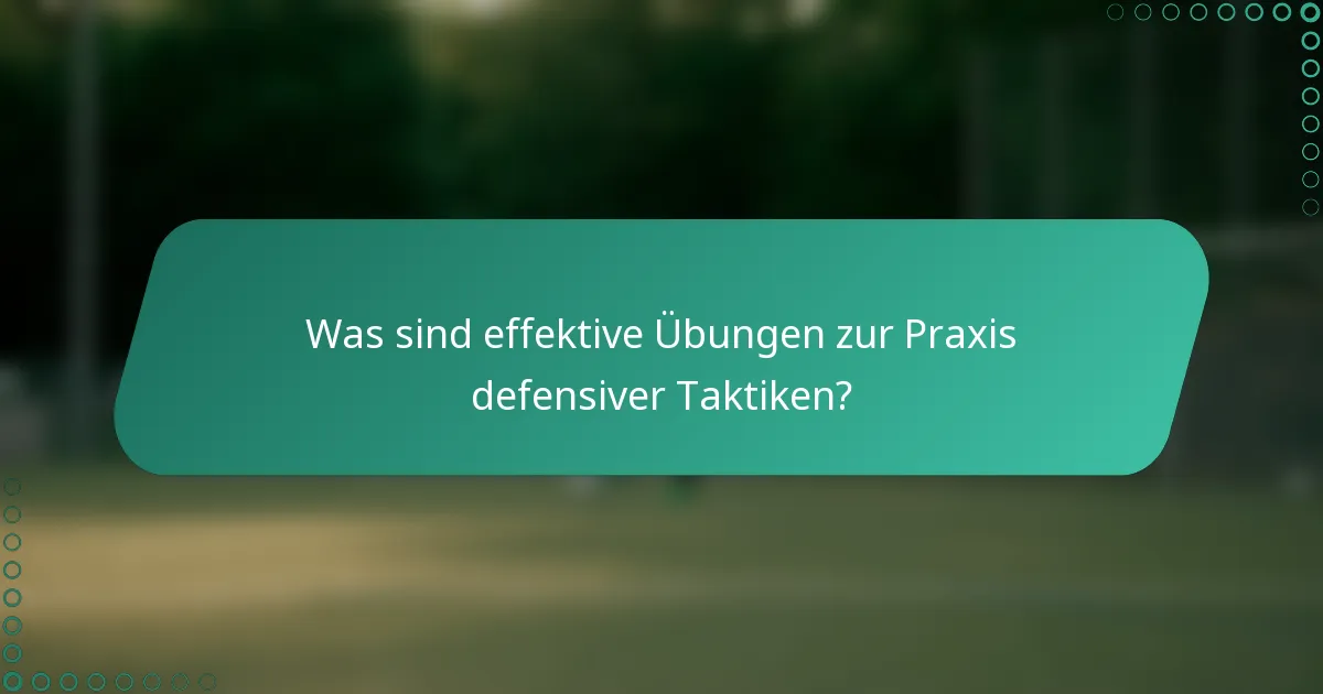 Was sind effektive Übungen zur Praxis defensiver Taktiken?