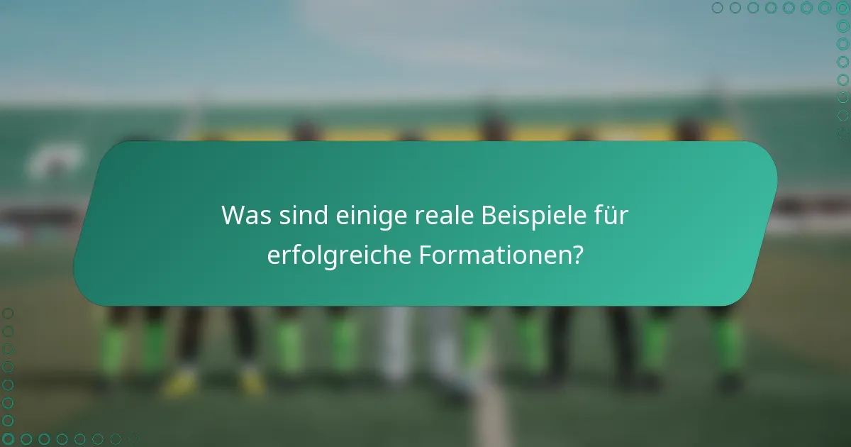 Was sind einige reale Beispiele für erfolgreiche Formationen?