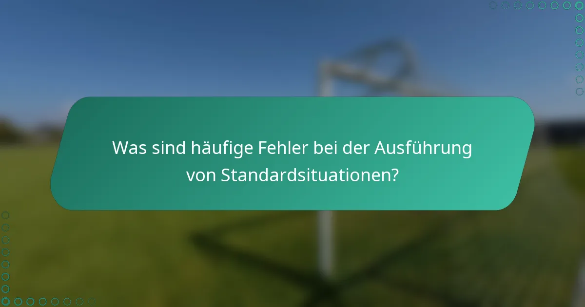 Was sind häufige Fehler bei der Ausführung von Standardsituationen?