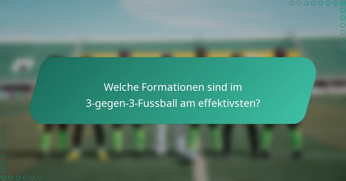 Welche Formationen sind im 3-gegen-3-Fussball am effektivsten?