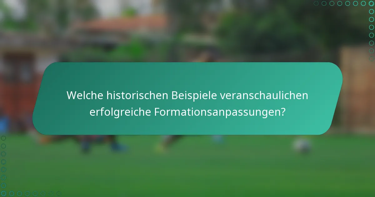 Welche historischen Beispiele veranschaulichen erfolgreiche Formationsanpassungen?
