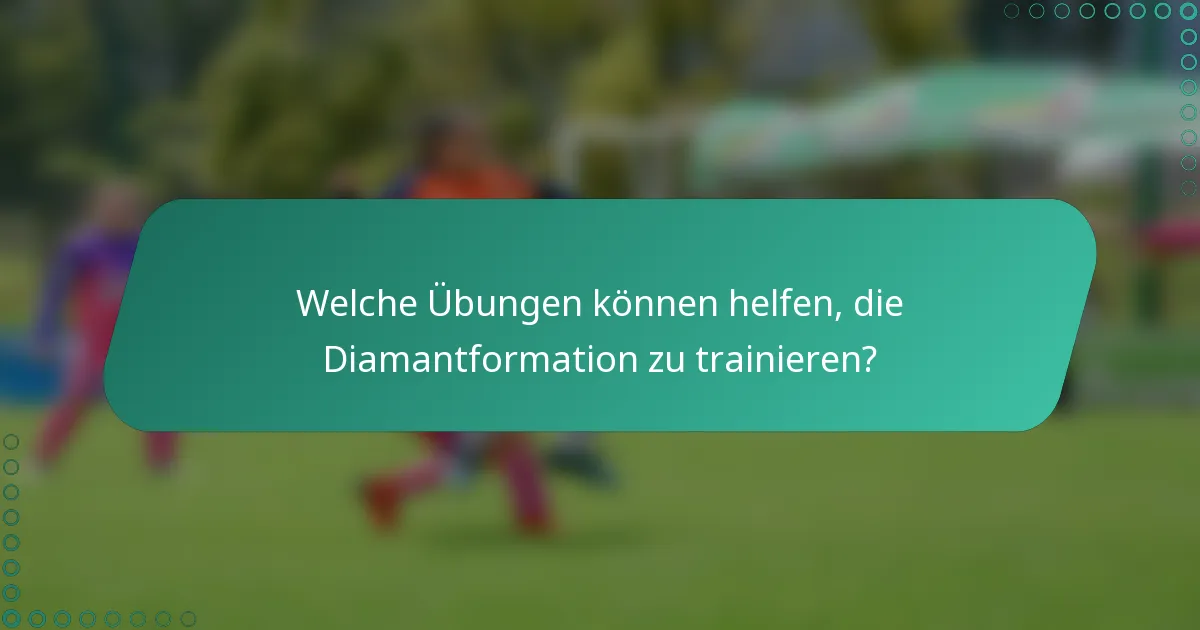 Welche Übungen können helfen, die Diamantformation zu trainieren?