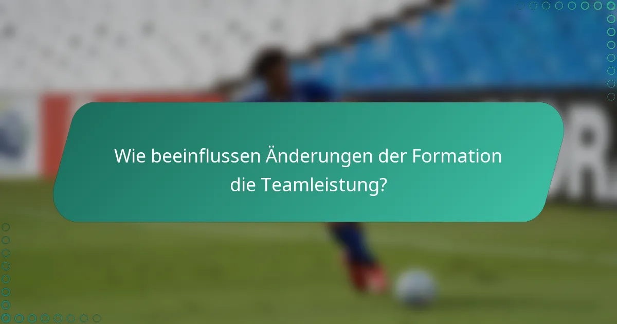 Wie beeinflussen Änderungen der Formation die Teamleistung?