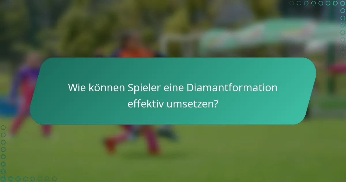 Wie können Spieler eine Diamantformation effektiv umsetzen?