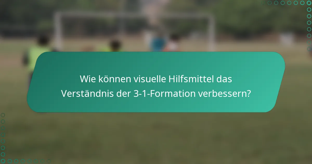 Wie können visuelle Hilfsmittel das Verständnis der 3-1-Formation verbessern?