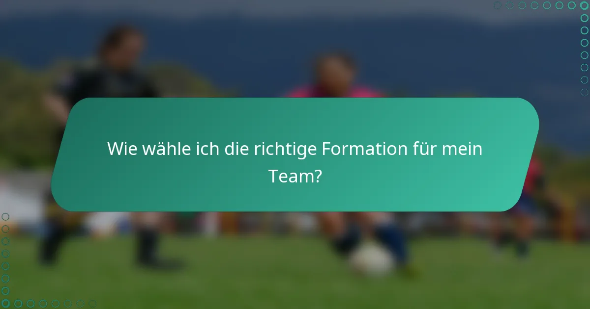 Wie wähle ich die richtige Formation für mein Team?